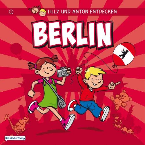 Lilly & Anton entdecken Berlin (Reiseführer Berlin für Kinder)