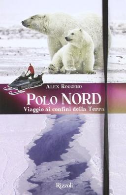 Polo Nord. Polo Sud. Viaggio ai confini della terra