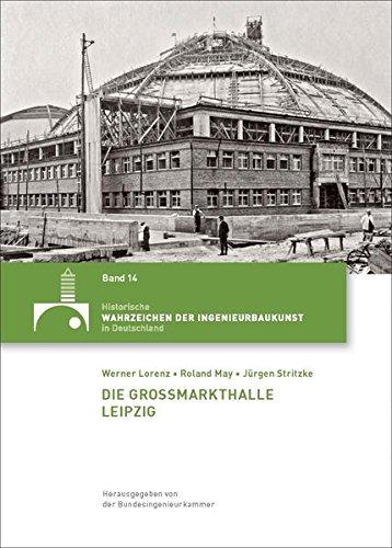 Die Großmarkthalle Leipzig (Historische Wahrzeichen der Ingenieurbaukunst in Deutschland)