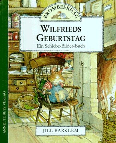 Brombeerhag. Wilfrieds Geburtstag. Ein Schiebe- Bilder- Buch