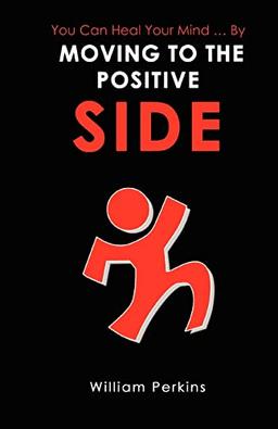 You Can Heal Your Mind . . . By Moving to the Positive Side