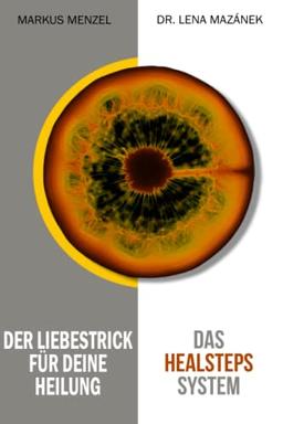 Das HEALSTEPS System: Der Liebestrick für deine Heilung