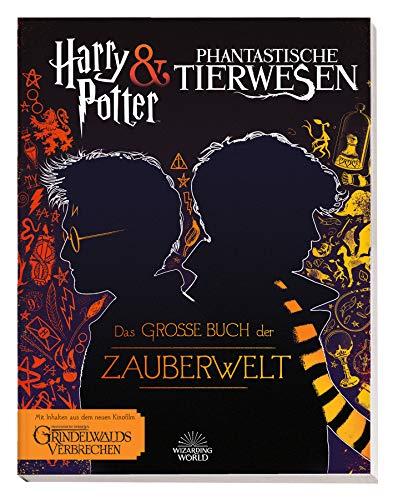 Harry Potter & Phantastische Tierwesen: Das große Buch der Zauberwelt: mit Inhalten aus dem neuen Kinofilm Phantastische Tierwesen: Grindelwalds Verbrechen