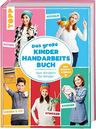 Das große Kinderhandarbeitsbuch: Von Kindern für Kinder. Mit Online-Videos