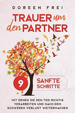 Trauer um den Partner: 9 sanfte Schritte, mit denen Sie den Tod richtig verarbeiten und nach dem schweren Verlust weitermachen