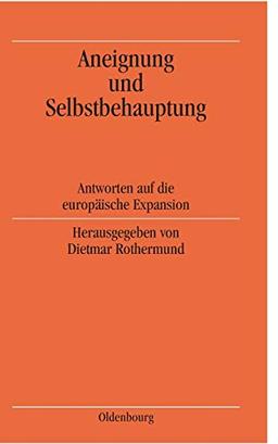 Aneignung und Selbstbehauptung: Antworten auf die europäische Expansion