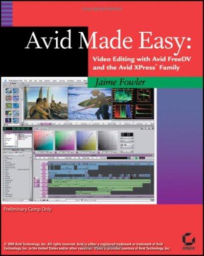 Avid Made Easy: Video Editing with Avid FreeDV and the Avid Xpress Family