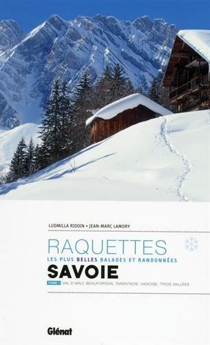 Raquettes : les plus belles balades et randonnées : Savoie. Vol. 1. Val d'Arly, Beaufortain, Tarentaise, Vanoise, Trois Vallées