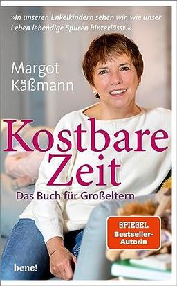 Kostbare Zeit – Das Buch für Großeltern: »In unseren Enkelkindern sehen wir, wie unser Leben lebendige Spuren hinterlässt.«