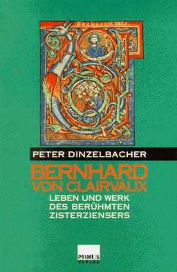 Bernhard von Clairvaux. Leben und Werk des berühmten Zisterziensers