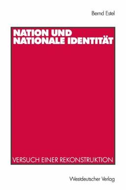 Nation und Nationale Identität: Versuch Einer Rekonstruktion (German Edition)