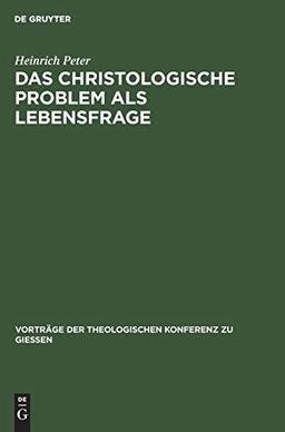 Das christologische Problem als Lebensfrage (Vorträge der Theologischen Konferenz zu Giessen, 40, Band 40)