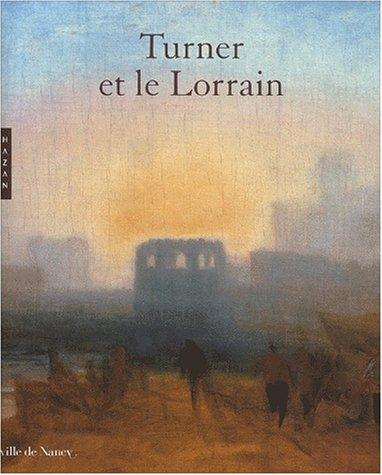 Turner et le Lorrain : exposition, Musée des beaux-arts de Nancy, du 12 décembre 2002 au 17 mars 2003