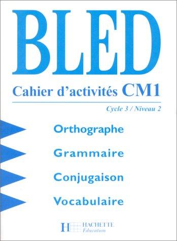 Bled CM1, cycle 3 niveau 2 : orthographe, grammaire, conjugaison, vocabulaire : cahier d'activités