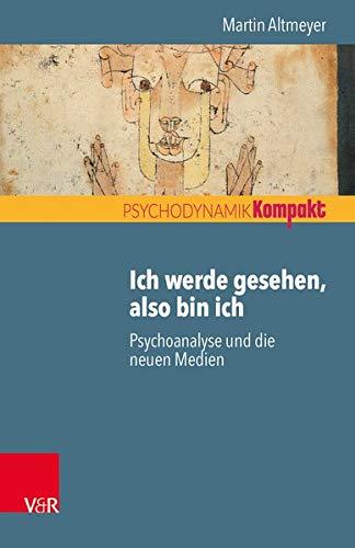 Ich werde gesehen, also bin ich: Psychoanalyse und die neuen Medien (Psychodynamik kompakt)