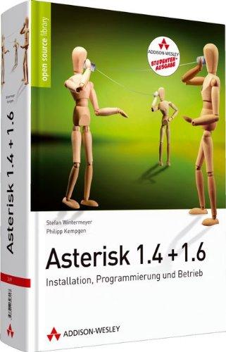 Asterisk 1.4 + 1.6 - Studentenausgabe: Installation, Programmierung und Betrieb (Open Source Library)