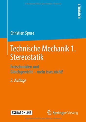 Technische Mechanik 1. Stereostatik: Freischneiden und Gleichgewicht – mehr isses nicht!