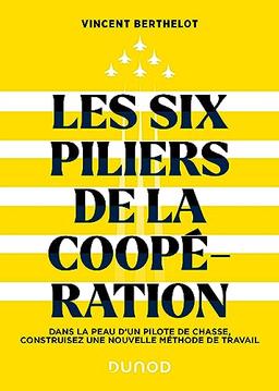 Les six piliers de la coopération : dans la peau d'un pilote de chasse, construisez une nouvelle méthode de travail