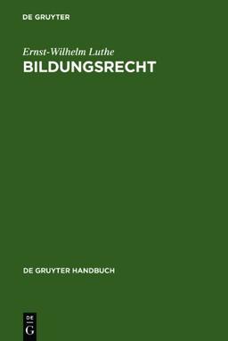 Bildungsrecht: Leitfaden für Ausbildung, Administration und Management (de Gruyter Handbuch)