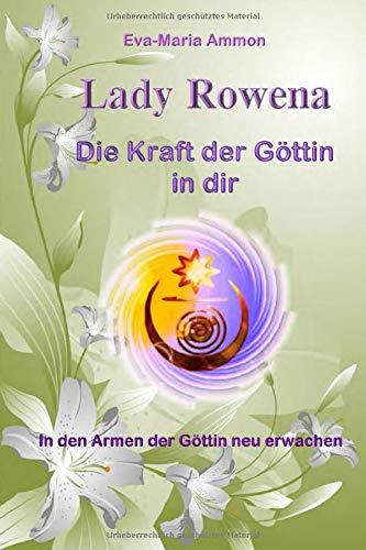 Lady Rowena - Die Kraft der Göttin in dir: In den Armen der Göttin neu erwachen