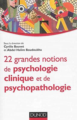 22 grandes notions de psychologie clinique et psychopathologique