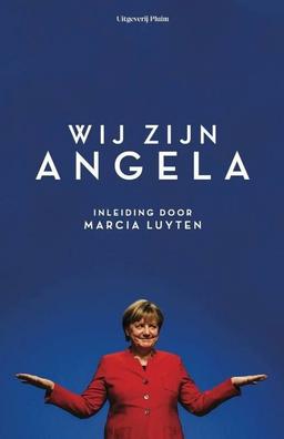 Wij zijn Angela: ingeleid door Marcia Luyten ; met bijdragen van Margriet Brandsma, Manon Uphoff, Els Kloek [e.a.]