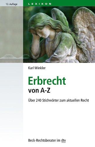 Erbrecht von A - Z: Über 240 Stichwörter zum aktuellen Recht