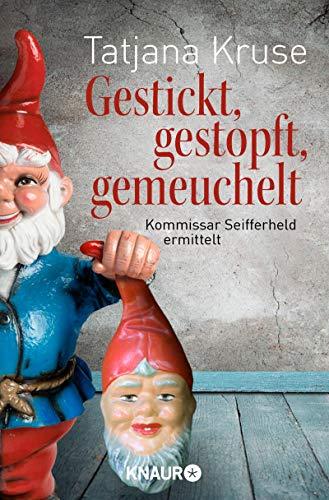 Gestickt, gestopft, gemeuchelt: Kommissar Seifferheld ermittelt (Die Kommissar-Seifferheld-Reihe, Band 4)