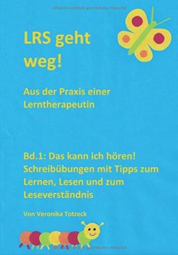 Das kann ich hören! Schreibübungen mit Tipps zum Lernen, Lesen und zum Leseverständnis: Aus der Praxis einer Lerntherapeutin (LRS geht weg!, Band 1)