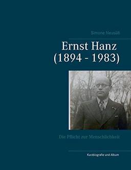 Ernst Hanz (1894 - 1983): Die Pflicht zur Menschlichkeit