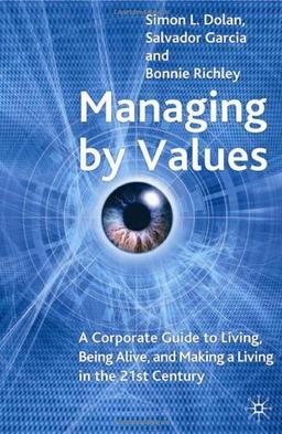 Managing by Values: A Corporate Guide to Living, Being Alive, and Making a Living in the 21st Century