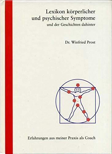 Lexikon der psychischen und körperlichen Symptome Erfahrungen aus meiner Praxis als Coach. 300 Fallgeschichten aus 25 Jahren lexikalisch nach Symptomen geordnet