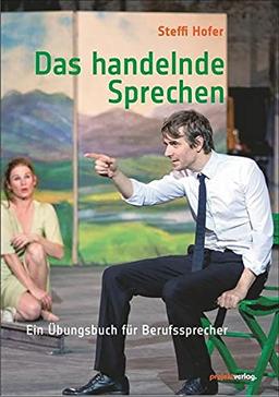 Das handelnde Sprechen: Ein Übungsbuch für Berufssprecher