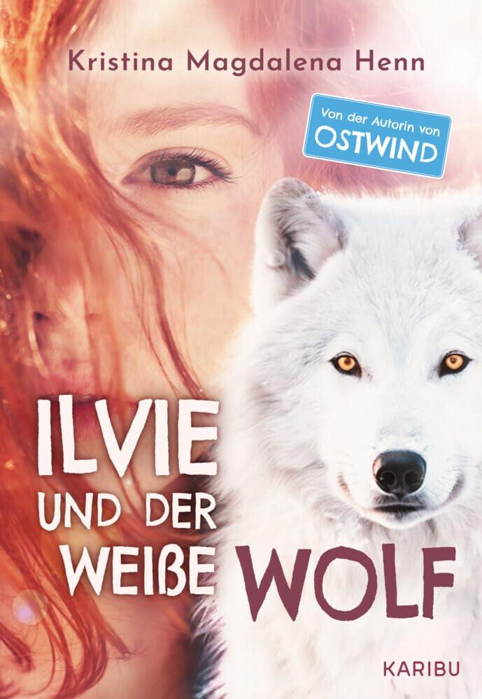 Ilvie und der weiße Wolf: Eine besondere Geschichte über Familie und Freundschaft ab 10 Jahren