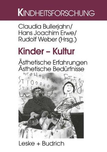 Kinder - Kultur: Ästhetische Erfahrungen. Ästhetische Bedürfnisse (Kindheitsforschung)