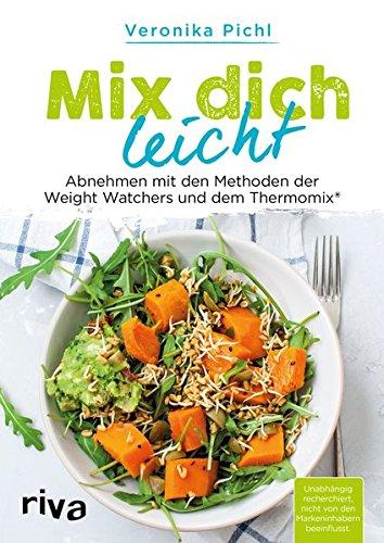 Mix dich leicht: Abnehmen mit den Methoden der Weight Watchers® und dem Thermomix®