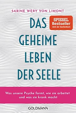 Das geheime Leben der Seele: Was unsere Psyche formt, wie sie arbeitet und was sie krank macht