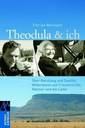 Theodula & ich: Über Berufung und Zweifel, Widerstand und Frauenrechte, Männer und die Liebe