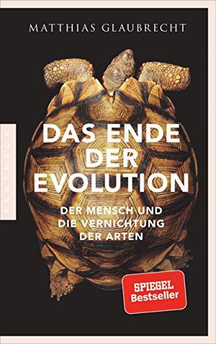 Das Ende der Evolution: Der Mensch und die Vernichtung der Arten