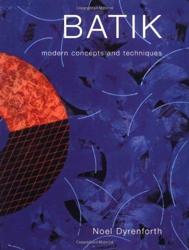 Batik: Modern Concepts and Techniques: New Techniques and New Materials