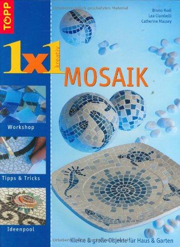 Mosaik - Topp 1 x 1 kreativ: Kleine und grosse Objekte für Haus und Garten