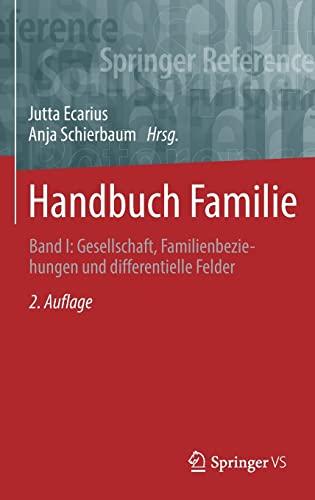 Handbuch Familie: Band I: Gesellschaft, Familienbeziehungen und differentielle Felder (Springer Reference Sozialwissenschaften)