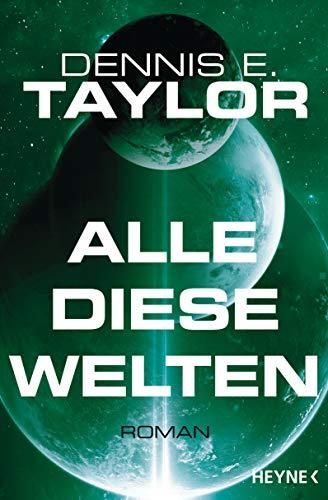 Alle diese Welten: Roman (Bobiverse, Band 3)