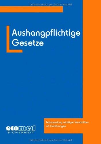 Aushangpflichtige Gesetze: Textsammlung wichtiger Vorschriften mit Einführungen