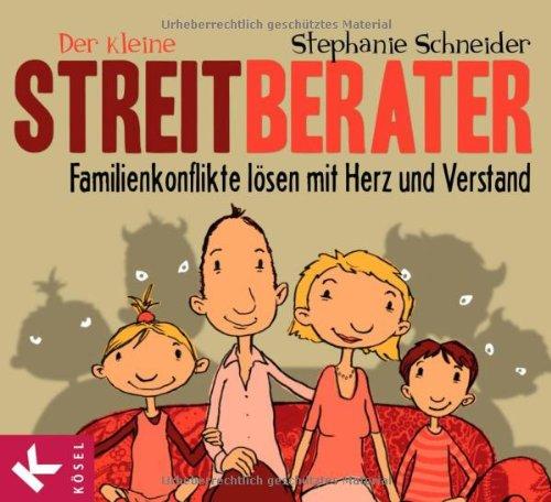 Der kleine Streitberater: Familienkonflikte lösen mit Herz und Verstand