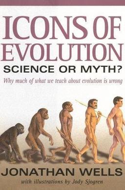 Icons of Evolution: Science or Myth: Why Much of What We Teach About Evolution Is Wrong