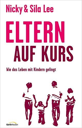 Eltern auf Kurs: Wie das Leben mit Kindern gelingt.