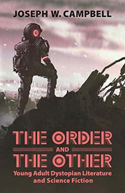 The Order and the Other: Young Adult Dystopian Literature and Science Fiction (Children's Literature Association Series)