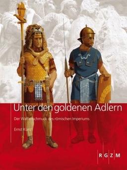 Unter den goldenen Adlern: Der Waffenschmuck des römischen Imperiums