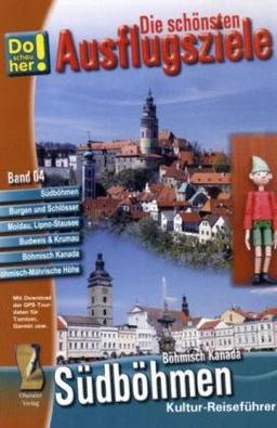 Die schönsten Ausflugsziele 4: Südböhmen Böhmisch-Mährische Höhe  Böhmisch Kanada: Kulturreiseführer Do schau her: Südböhmen, Burgen und Schlösser, Moldaustausee, Krummau, Budweis, Prachatice  ...